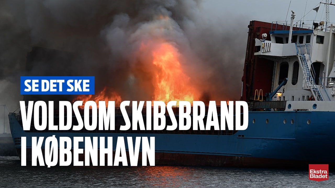 Se Det Ske: Voldsom Skibsbrand I København – Ekstra Bladet