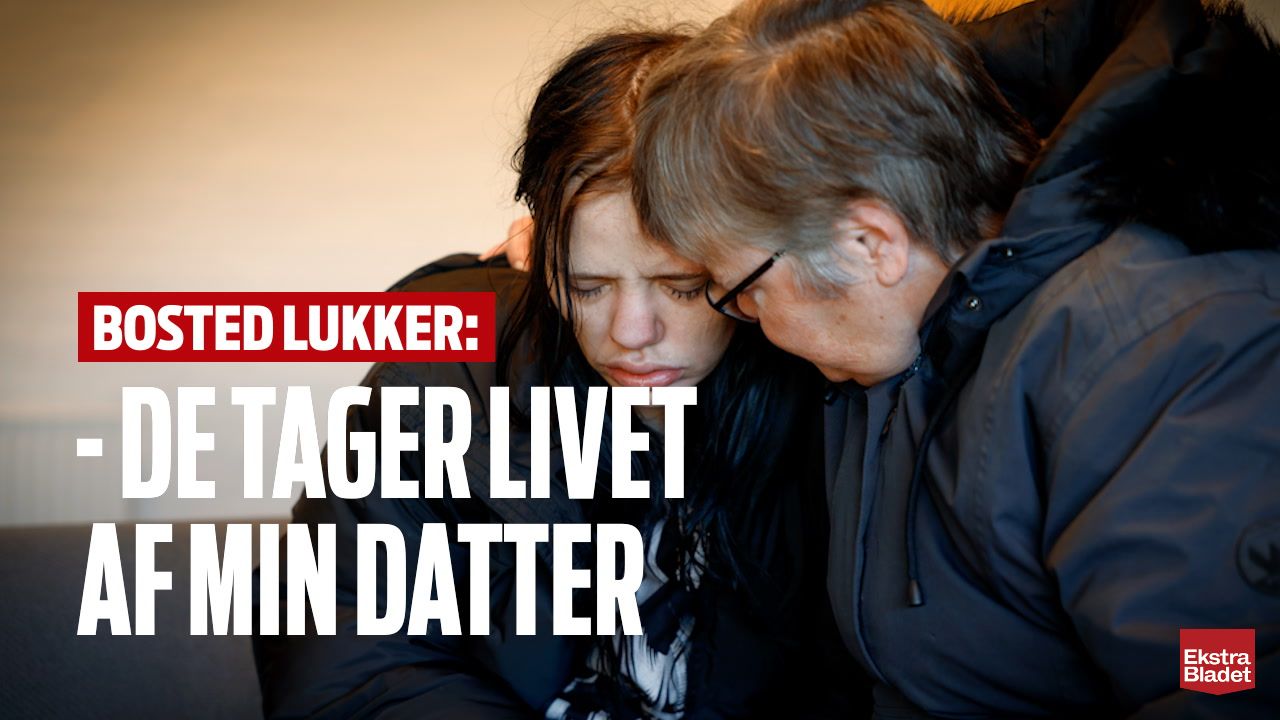 Bosted Lukker: - De Tager Livet Af Min Datter – Ekstra Bladet